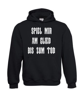 Herren Hoodie I Kapu I Spiel mir am Glied bis zum Tod I Sprüche I bis 5XL
