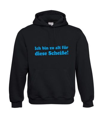 Herren Hoodie I Kapu I Ich bin zu alt für diese Scheiße I Sprüche I bis 5XL