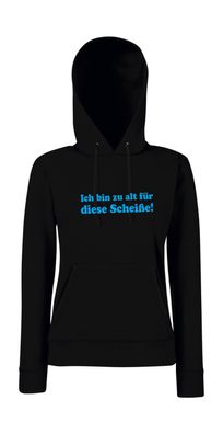 Ich bin zu alt für diese Scheiße I Sprüche I Lustig I Girlie Kapuzenpullover