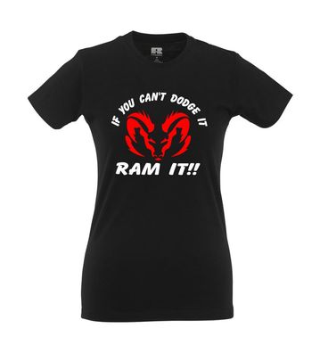 If you cant Dodge in Ram it!!! I Fun I Lustig I Sprüche I Girlie Shirt