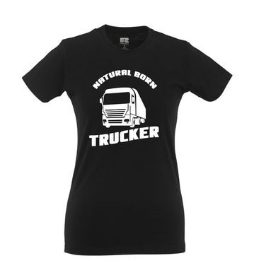 Natural born Trucker I Fun I Lustig I Sprüche I Girlie Shirt
