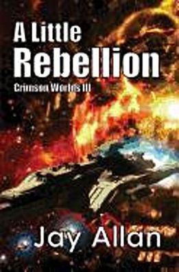 A Little Rebellion: Crimson Worlds III, Jay Allan