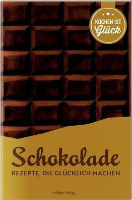 Schokolade: Rezepte, die gl?cklich machen (Die besten Rezepte der Welt), Ag ...