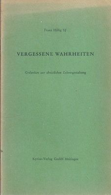 Franz Hillig: Vergessene Wahrheiten Gedanken zur christlichen Lebensgestaltung (1961)