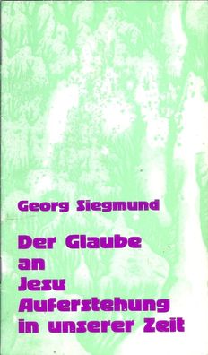 Georg Siegmund: Der Glaube an Jesu Auferstehung in unserer Zeit (1982)