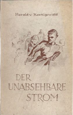 Harald von Koenigswald: Der unabsehbare Strom (1954) Joh. Heider