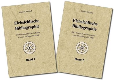 Eichsfeldische Bibliographie: Die Literatur des Eichsfeldes von den Anf?nge ...