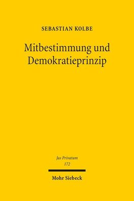 Mitbestimmung und Demokratieprinzip (Jus Privatum, Band 172), Sebastian Kol ...