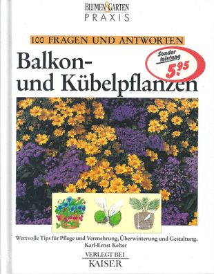 Balkon- und Kübelpflanzen. Blumen&Garten Praxis - Hundert Fragen und Antworten