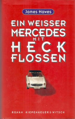 James Hawes: Ein weisser Mercedes mit Heckflossen (1996) Kiepenheuer & Witsch