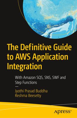 The Definitive Guide to AWS Application Integration: With Amazon SQS, SNS, ...