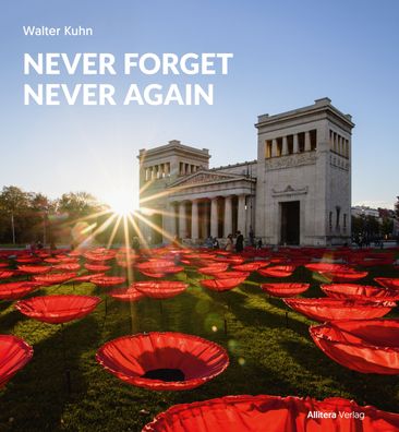 Never Forget Never Again, Walter Kuhn (Hg.), Ingrid Gardill, Sabine Kirstein, ...