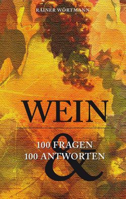Wein: 100 Fragen & 100 Antworten, Rainer W?rtmann