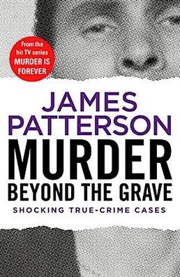 Murder Beyond the Grave: (Murder Is Forever: Volume 3), James Patterson