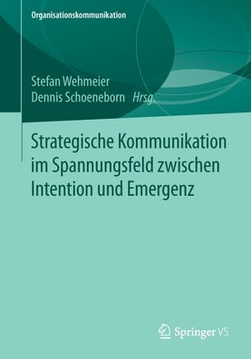 Strategische Kommunikation im Spannungsfeld zwischen Intention und Emergenz ...