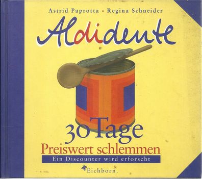 A. Paprotta / R. Schneider: Aldidente - 30 Tage preiswert schlemmen (1996) Eichborn