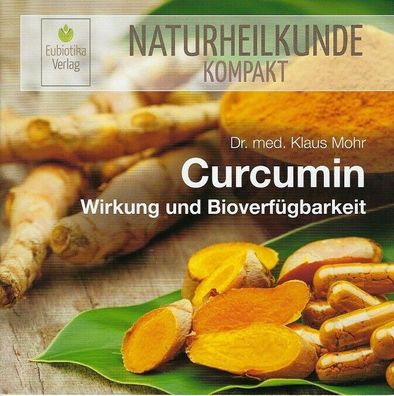 Dr. Klaus Mohr: Curcumin - Wirkung und Bioverfügbarkeit, Naturheilkunde kompakt