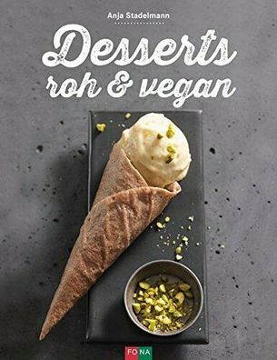 Desserts - roh & vegan (und gluten- und zuckerfrei), von Anja Stadelmann