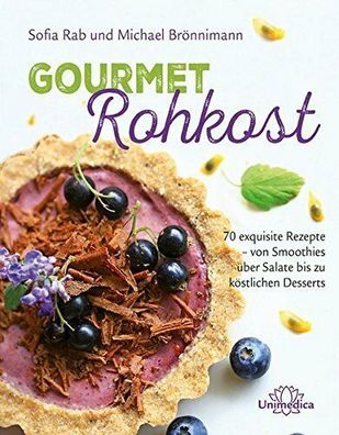 Gourmet Rohkost - 70 exquisite Rezepte, Sofia Rab und Michael Brönnimann
