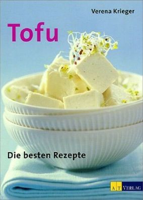 Tofu - Die besten Rezepte, Verena Krieger, AT Verlag