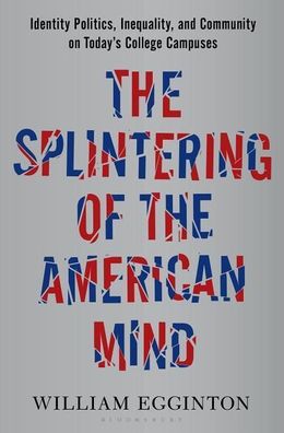 The Splintering of the American Mind: Identity Politics, Inequality, and Co ...