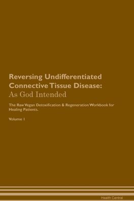 Reversing Undifferentiated Connective Tissue Disease: As God Intended The R ...