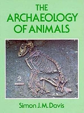 The Archaeology of Animals, Simon J. M. Davis
