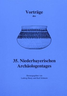 Vortr?ge des Niederbayerischen Arch?ologentages / Vortr?ge des 35. Niederba ...