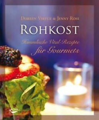 Rohkost - Himmlische Vital-Rezepte für Gourmets, Doreen Virtue & Jenny Ross