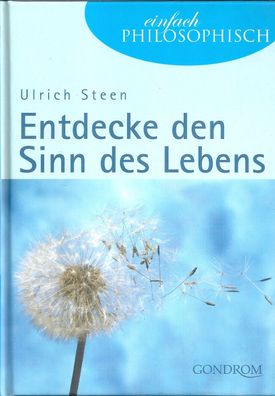 Ulrich Steen: Entdecke den Sinn des Lebens (2005) Gondrom