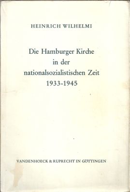 Heinrich Wilhelmi: Die Hamburger Kirche in der nationalsozialistischen Zeit 1933-1945