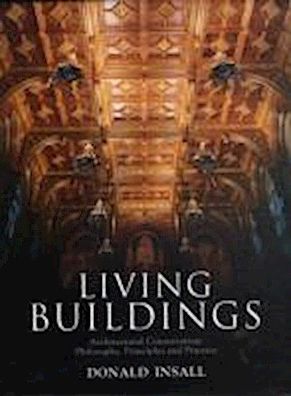 Living Buildings: Architectural Conservation, Philosophy, Principles and Pr ...