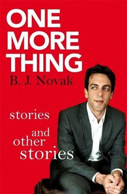 One More Thing: Stories and Other Stories, B. J. Novak