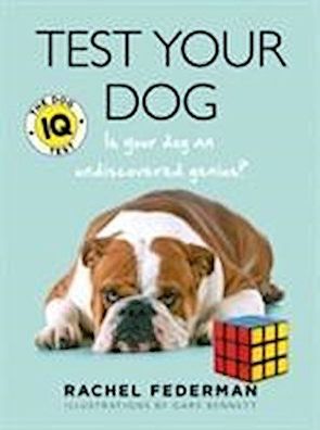 Test Your Dog: Is Your Dog an Undiscovered Genius?, Rachel Federman