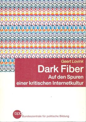 Geert Lovink: Dark Fiber: Auf den Spuren einer kritischen Internetkultur (2003) bpb