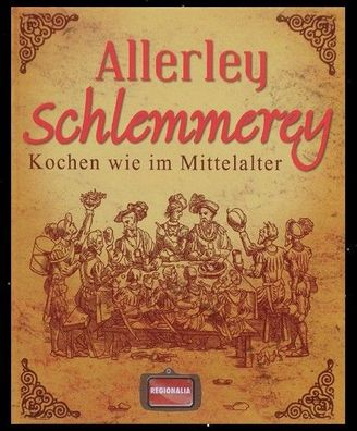 Allerley Schlemmerey / mittelalterliches Kochbuch