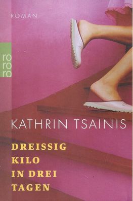 Kathrin Tsainis: Dreißig Kilo in drei Tagen (2004) Rowohlt 23481