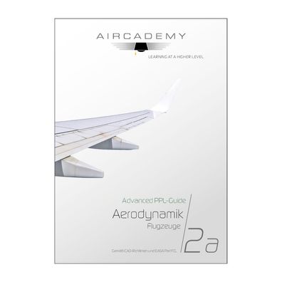 Aircademy Advanced PPL-Guide: Aerodynamik Flugzeuge Band 2a