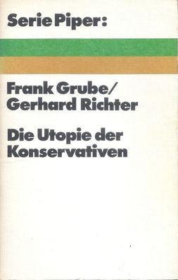 F. Grube / G. Richter: Die Utopie der Konservativen (1974) Serie Piper 102