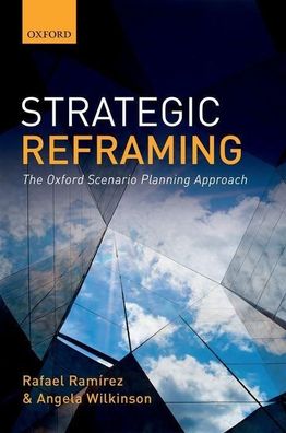 Ram?z, R: Strategic Reframing: The Oxford Scenario Planning Approach, Rafae ...