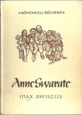 Max Awiszus: Anne Swarate - Ein Lebensbild (1949) Höhenweg Bücherei