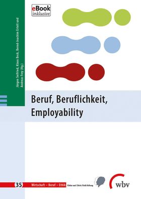 Beruf, Beruflichkeit, Employability (Wirtschaft - Beruf - Ethik), J?rgen Se ...