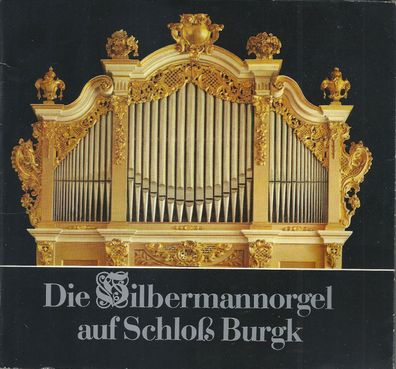 Manfred Ungelenk: Die Silbermannorgel auf Schloß Burgk (1983) Sonderausgabe 1500 Stk.