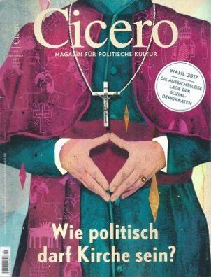 Cicero Heft 9/2017 Magazin für politische Kultur: Wie politisch darf die Kirche sein?