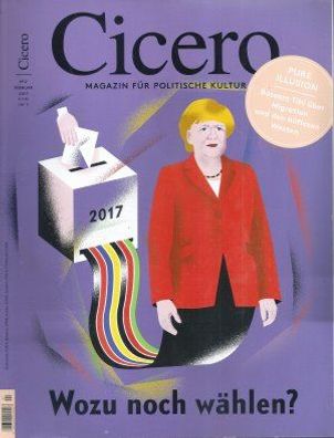 Cicero Heft 02/2017 Magazin für politische Kultur: Wozu noch wählen?