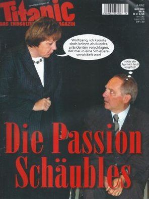 Titanic. Das endgültige Satiremagazin Nr. 4/2004 Die Passion Schäubles