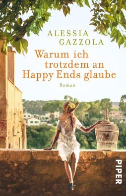 Warum ich trotzdem an Happy Ends glaube: Roman, Alessia Gazzola