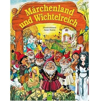 Maerchenland und Wichtelreich mit kindgerecht formulierten Texten von Anne Suess
