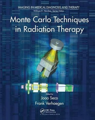 Monte Carlo Techniques in Radiation Therapy (Imaging in Medical Diagnosis a ...