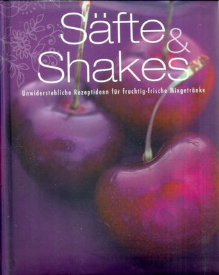 Säfte & Shakes - Unwiderstehliche Rezeptideen für fruchtig-frische Mixgetränke (2007)